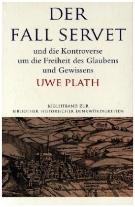 Der Fall Servet und die Kontroverse um die Freiheit des Glaubens und Gewissens. Castellio, Calvin und Basel 1552-1556 Schwabe Verlag Basel