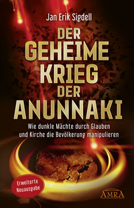 Der Geheime Krieg der Anunnaki (Erweiterte Neuausgabe) Amra Verlag