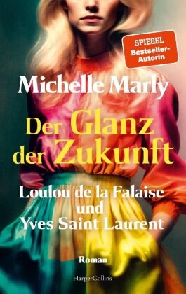 Der Glanz der Zukunft. Loulou de la Falaise und Yves Saint Laurent HarperCollins Hamburg