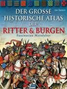 Der große historische Atlas der Ritter und Burgen Barnes Ian