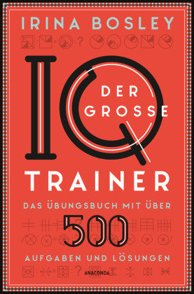 Der große IQ-Trainer. Das Übungsbuch mit über 500 Aufgaben und Lösungen Anaconda