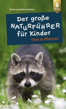 Der große Naturführer für Kinder: Tiere und Pflanzen Verlag Eugen Ulmer