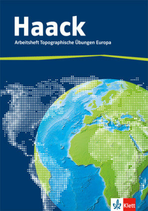 Der Haack Weltatlas. Arbeitsheft Topographische Übungen. Europa mit Europaführerschein Klett Ernst /Schulbuch, Klett
