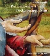 Der Isenheimeraltar als Psychotherapeutikum Rohen Johannes W.