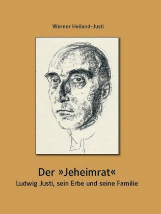 Der "Jeheimrat" - Ludwig Justi, sein Erbe und seine Familie Kunstverlag Josef Fink