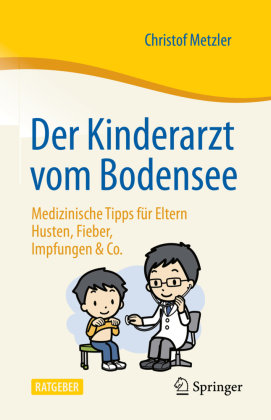 Der Kinderarzt vom Bodensee - Medizinische Tipps für Eltern Springer, Berlin