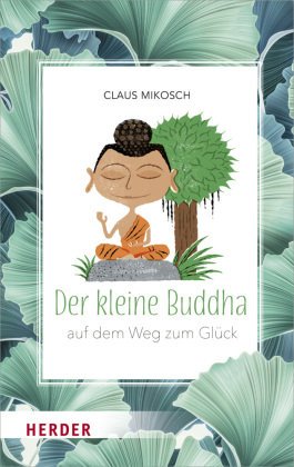 Der kleine Buddha auf dem Weg zum Glück Herder, Freiburg