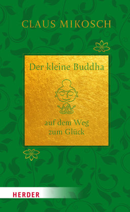 Der kleine Buddha auf dem Weg zum Glück. Jubiläumsausgabe Herder, Freiburg
