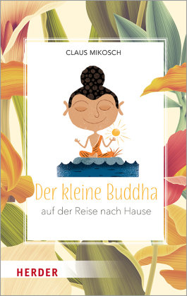 Der kleine Buddha auf der Reise nach Hause Herder, Freiburg