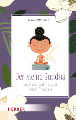 Der kleine Buddha und die Sehnsucht nach Frieden Herder, Freiburg