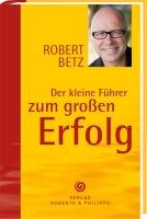 Der kleine Führer zum großen Erfolg Betz Robert T.