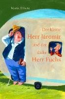 Der kleine Herr Jaromir und der dicke Herr Fuchs Ebbertz Martin