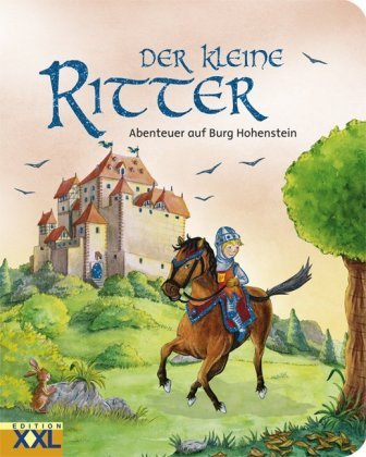 Der kleine Ritter- Abenteuer auf Burg Hohenstein Edition Xxl Gmbh