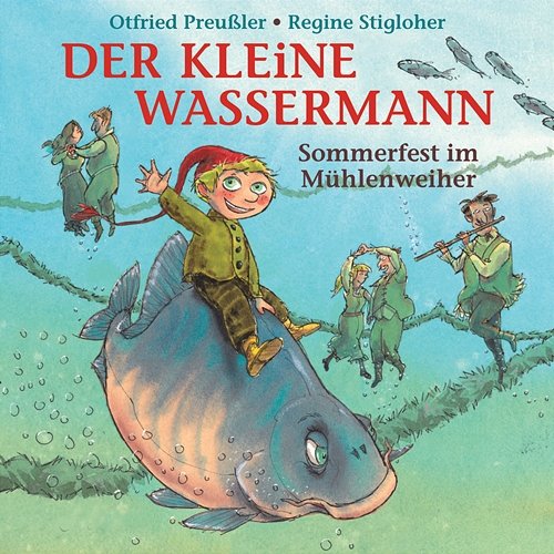 Der kleine Wassermann - Sommerfest im Mühlenweiher Otfried Preußler, Regine Stigloher
