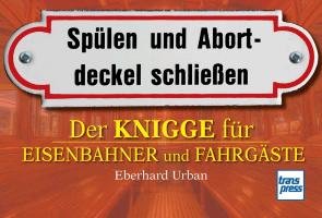 Der Knigge für Eisenbahner und Fahrgäste Urban Eberhard