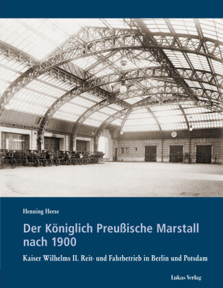 Der Königlich Preußische Marstall nach 1900 Lukas Verlag