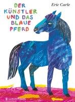Der Künstler und das blaue Pferd Carle Eric