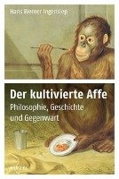 Der kultivierte Affe Ingensiep Hans Werner