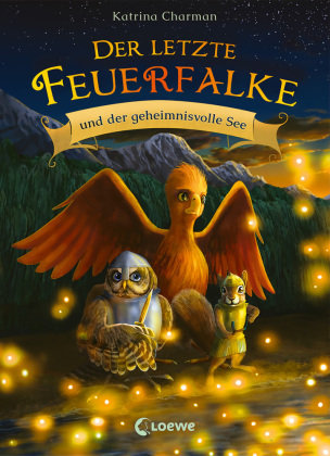 Der letzte Feuerfalke und der geheimnisvolle See (Band 4) Loewe Verlag