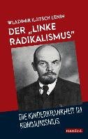 Der "linke Radikalismus", die Kinderkrankheit im Kommunismus Lenin Wladimir Iljitsch