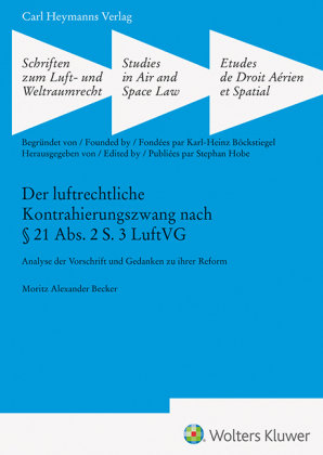 Der luftrechtliche Kontrahierungszwang nach § 21 Abs. 2 S. 3 LuftVG (SLW 47) Heymanns