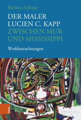 Der Maler Lucien C. Kapp zwischen Mur und Mississippi Böhlau Wien