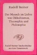 Der Mensch im Lichte von Okkultismus, Theosophie und Philosophie Steiner Rudolf