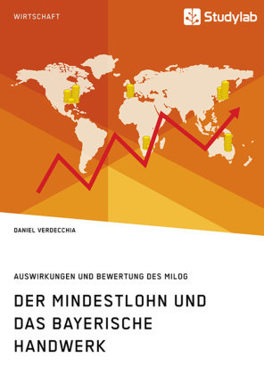 Der Mindestlohn und das bayerische Handwerk. Auswirkungen und Bewertung des MiLoG Verdecchia Daniel