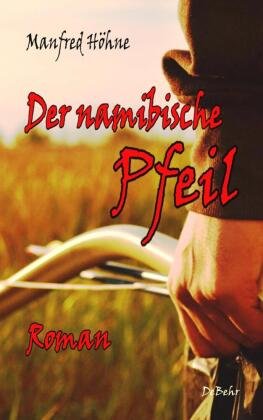 Der namibische Pfeil - Roman DeBehr