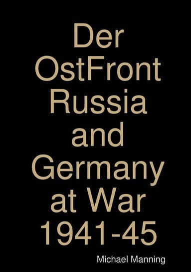 Der OstFront Russia and Germany at War 1941-45 Manning Michael