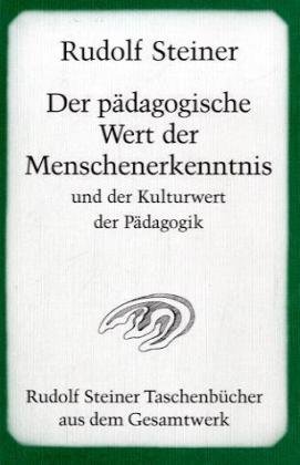 Der pädagogische Wert der Menschenerkenntnis und der Kulturwert der Pädagogik Steiner Rudolf