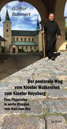 Der pastorale Weg vom Kloster Walkenried zum Kloster Huysburg - Eine Pilgerreise in sechs Etappen vom Harz zum Huy DeBehr