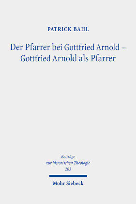 Der Pfarrer bei Gottfried Arnold - Gottfried Arnold als Pfarrer Mohr Siebeck