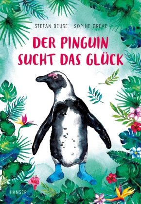 Der Pinguin sucht das Glück Hanser