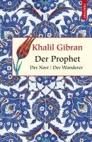 Der Prophet. Der Narr. Der Wanderer Gibran Khalil