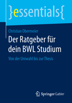 Der Ratgeber für dein BWL Studium Springer, Berlin