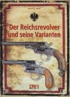 Der Reichsrevolver und seine Varianten Harder Heinrich E.