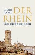 Der Rhein und seine Geschichte Febvre Lucien