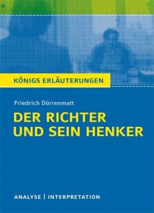 Der Richter und sein Henker. Textanalyse und Interpretation zu Friedrich Dürrenmatt Durrenmatt Friedrich