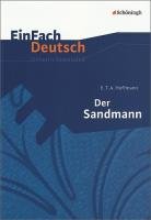 Der Sandmann. EinFach Deutsch Unterrichtsmodelle Hoffmann Ernst Theodor Amadeus, Schwake Timotheus
