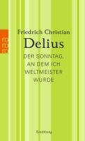 Der Sonntag, an dem ich Weltmeister wurde Delius Friedrich Christian