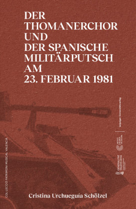 Der Thomanerchor und der spanische Militärputsch am 23. Februar 1981 / Un 23 F musical Leipziger Universitätsverlag