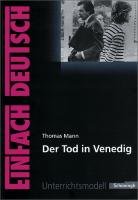 Der Tod in Venedig. EinFach Deutsch Unterrichtsmodelle Mann Thomas, Muller-Volkl Claudia, Volkl Michael
