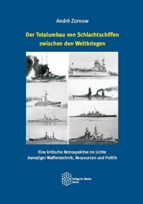 Der Totalumbau von Schlachtschiffen zwischen den Weltkriegen Köster, Berlin