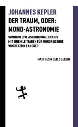 Der Traum, oder: Mond-Astronomie Matthes & Seitz Berlin
