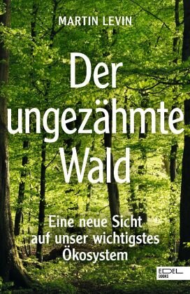 Der ungezähmte Wald Edel Books - ein Verlag der Edel Verlagsgruppe
