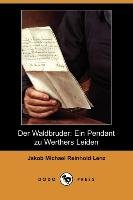 Der Waldbruder: Ein Pendant Zu Werthers Leiden (Dodo Press) Lenz Jakob Michael Reinhold