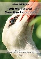 Der Weißstorch - Vom Vogel zum Kult Bense Alfons Rolf