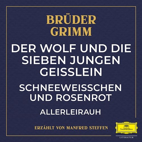Der Wolf und die sieben jungen Geißlein / Schneeweißchen und Rosenrot / Allerleirauh Brüder Grimm, Manfred Steffen