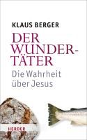 Der Wundertäter - Die Wahrheit über Jesus Berger Klaus